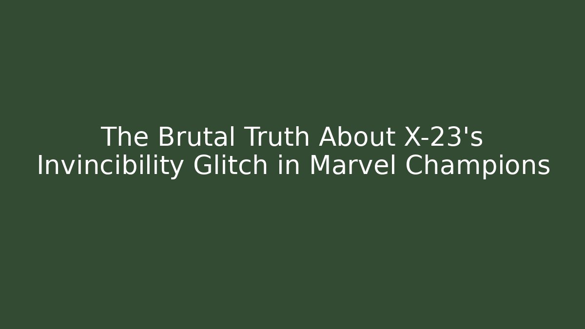 The Brutal Truth About X-23’s Invincibility Glitch in Marvel Champions