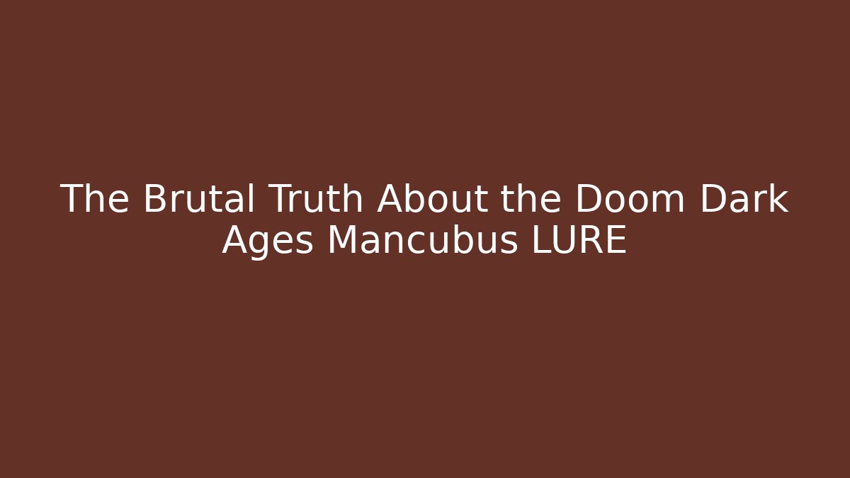 The Brutal Truth About the Doom Dark Ages Mancubus LURE - Método de Aprovação
