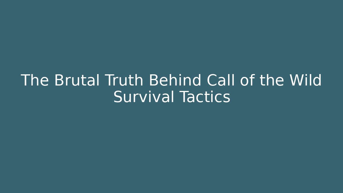 The Brutal Truth Behind Call of the Wild Survival Tactics