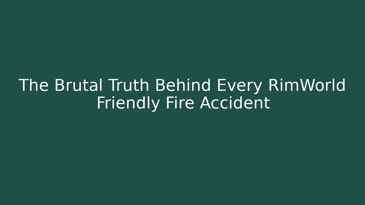 The Brutal Truth Behind Every RimWorld Friendly Fire Accident