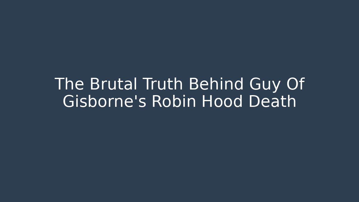 The Brutal Truth Behind Guy Of Gisborne's Robin Hood Death - Método de Aprovação