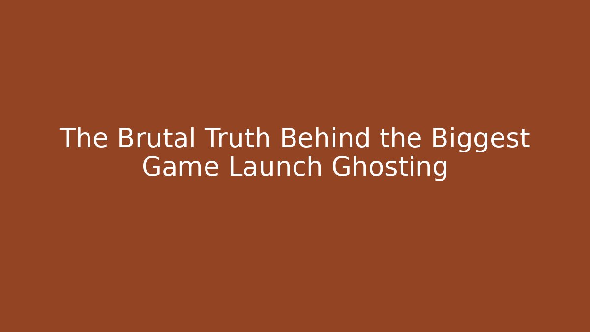 The Brutal Truth Behind the Biggest Game Launch Ghosting - Método de Aprovação