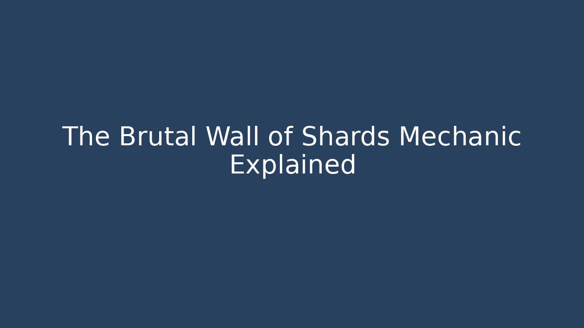 The Brutal Wall of Shards Mechanic Explained - Método de Aprovação