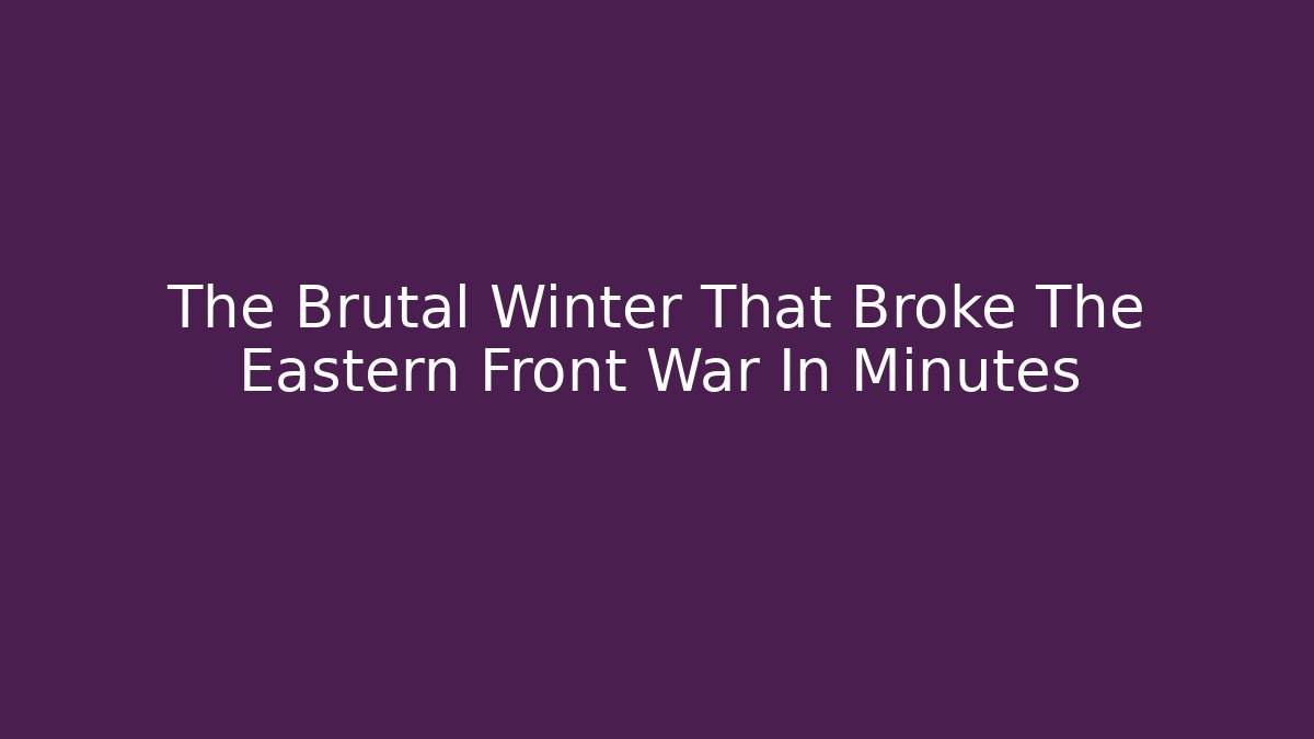 The Brutal Winter That Broke The Eastern Front War In Minutes - Método de Aprovação