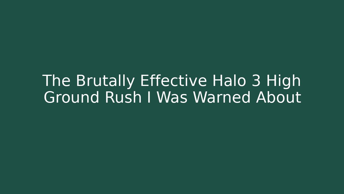 The Brutally Effective Halo 3 High Ground Rush I Was Warned About