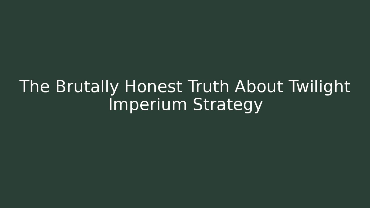 The Brutally Honest Truth About Twilight Imperium Strategy