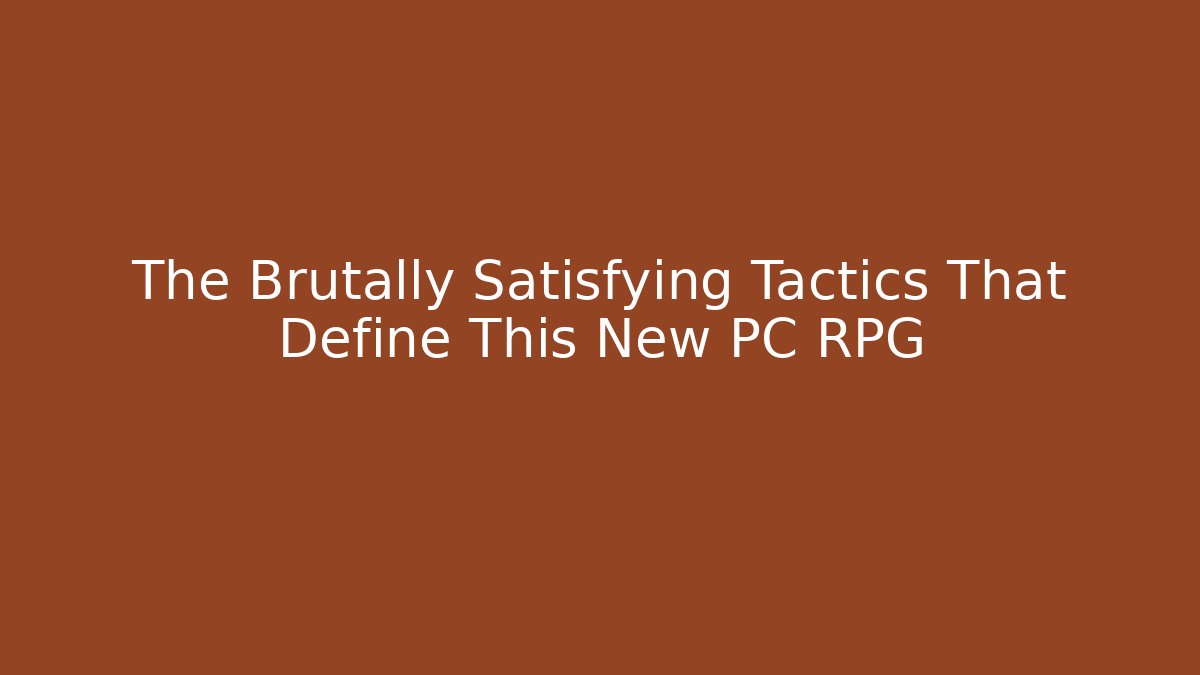 The Brutally Satisfying Tactics That Define This New PC RPG
