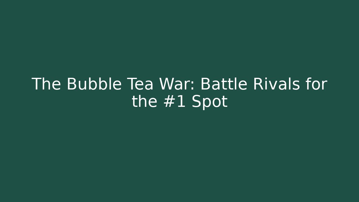The Bubble Tea War: Battle Rivals for the #1 Spot - Método de Aprovação