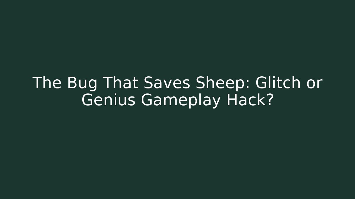 The Bug That Saves Sheep: Glitch or Genius Gameplay Hack?