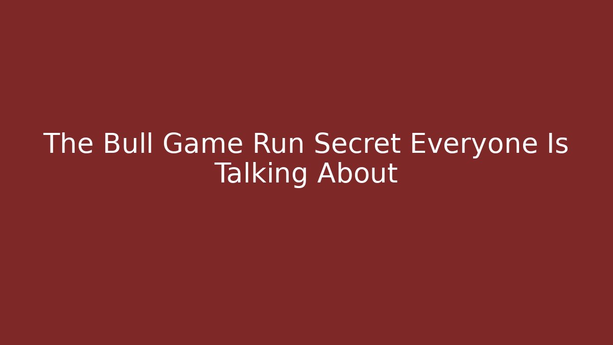 The Bull Game Run Secret Everyone Is Talking About