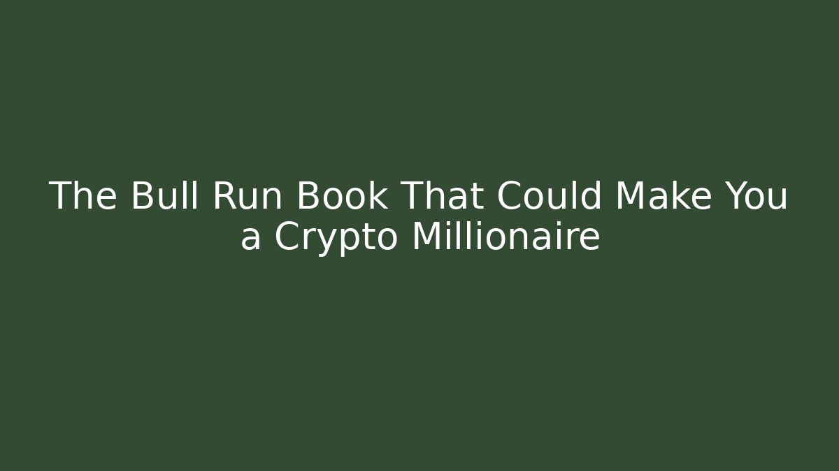 The Bull Run Book That Could Make You a Crypto Millionaire