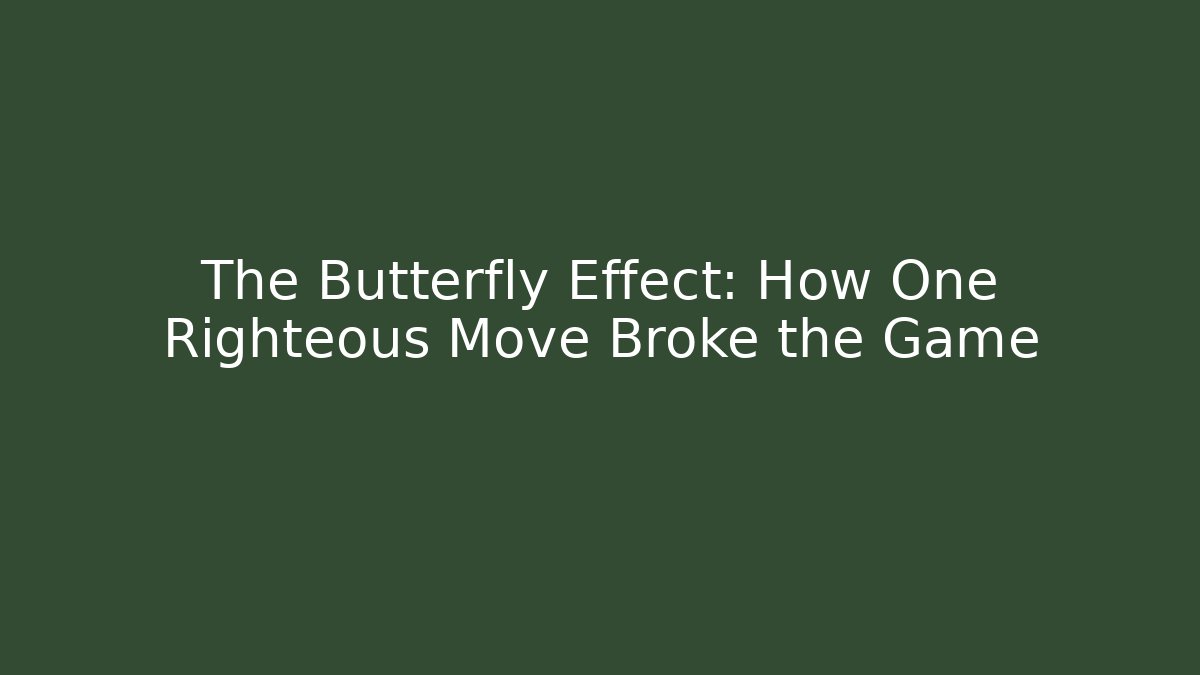 The Butterfly Effect: How One Righteous Move Broke the Game - Método de Aprovação