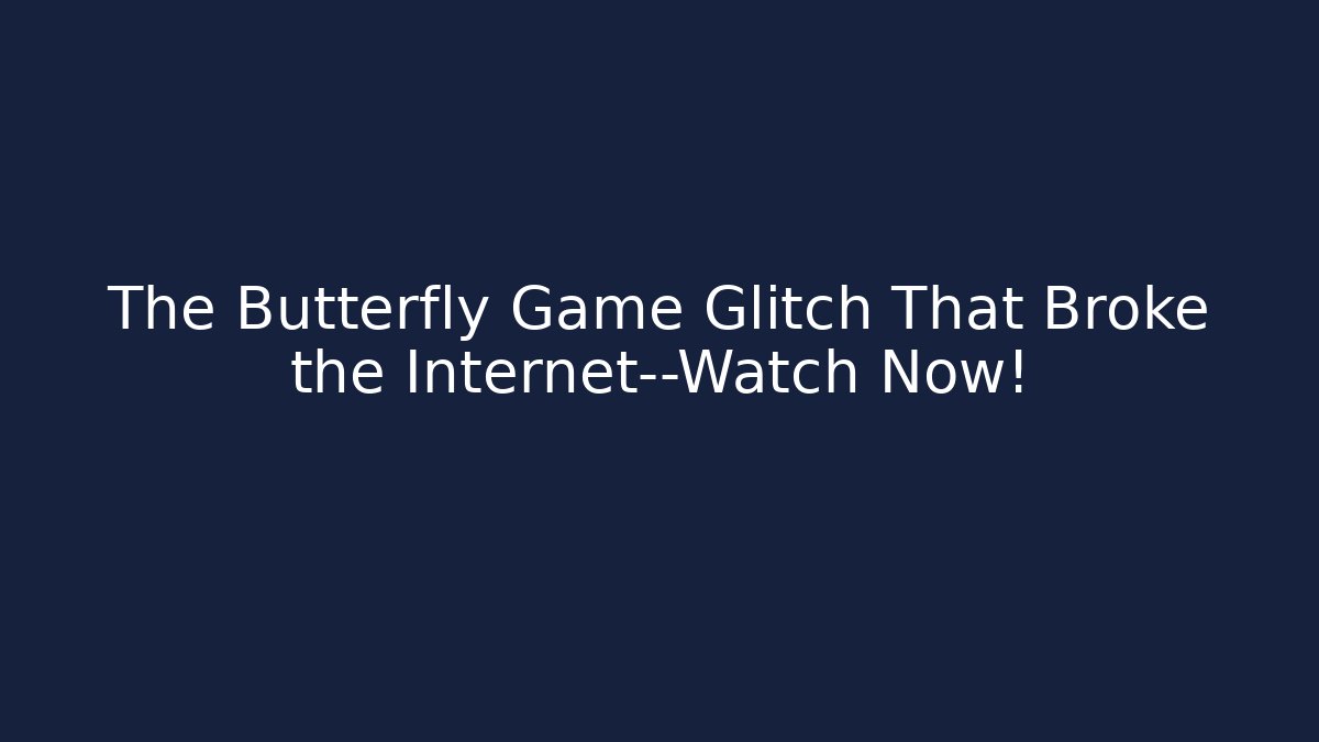 The Butterfly Game Glitch That Broke the Internet—Watch Now!
