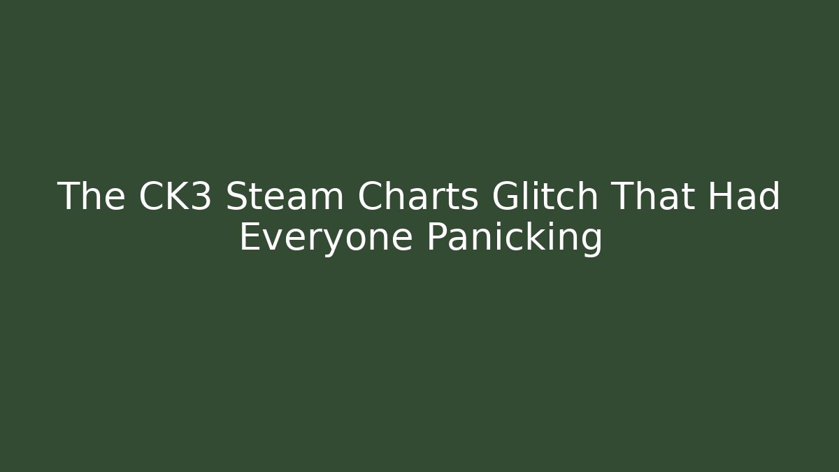 The CK3 Steam Charts Glitch That Had Everyone Panicking - Método de Aprovação