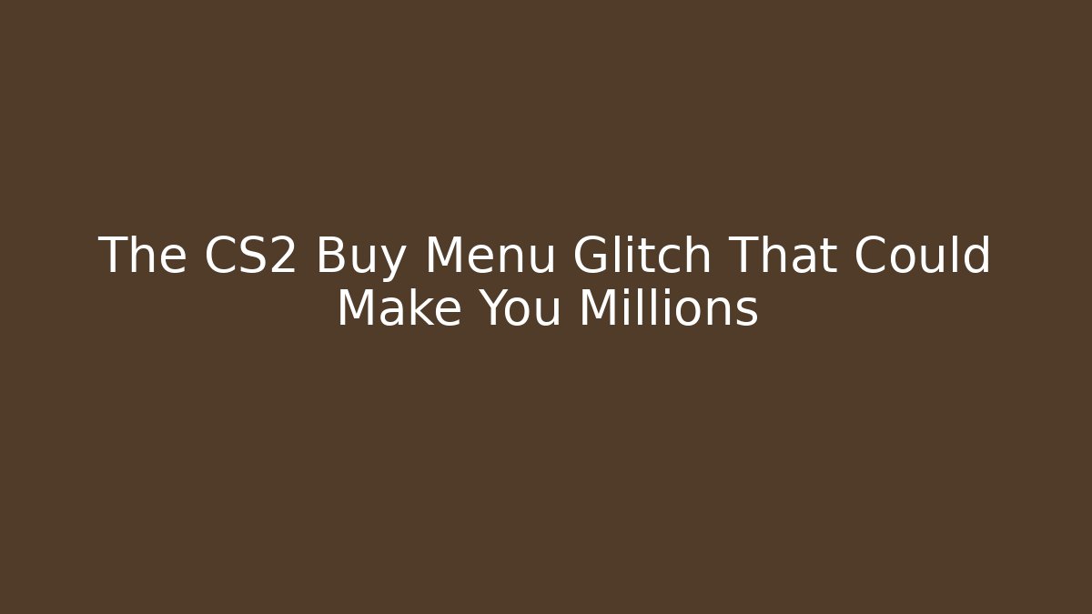 The CS2 Buy Menu Glitch That Could Make You Millions
