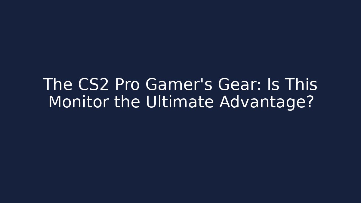 The CS2 Pro Gamer's Gear: Is This Monitor the Ultimate Advantage?