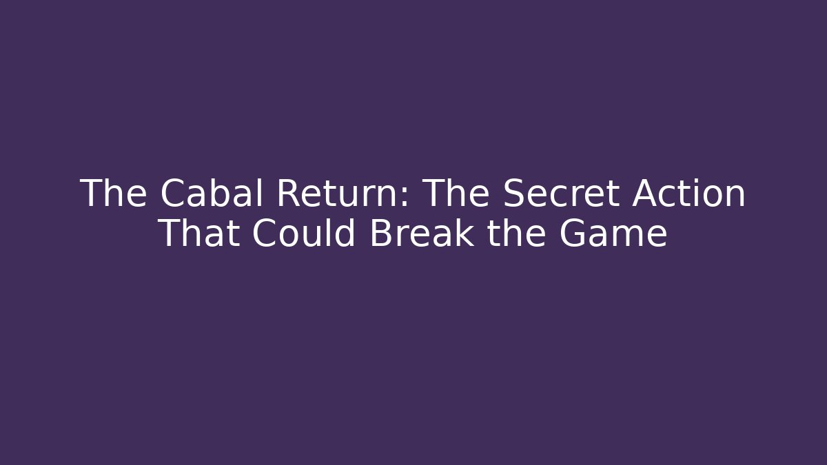 The Cabal Return: The Secret Action That Could Break the Game