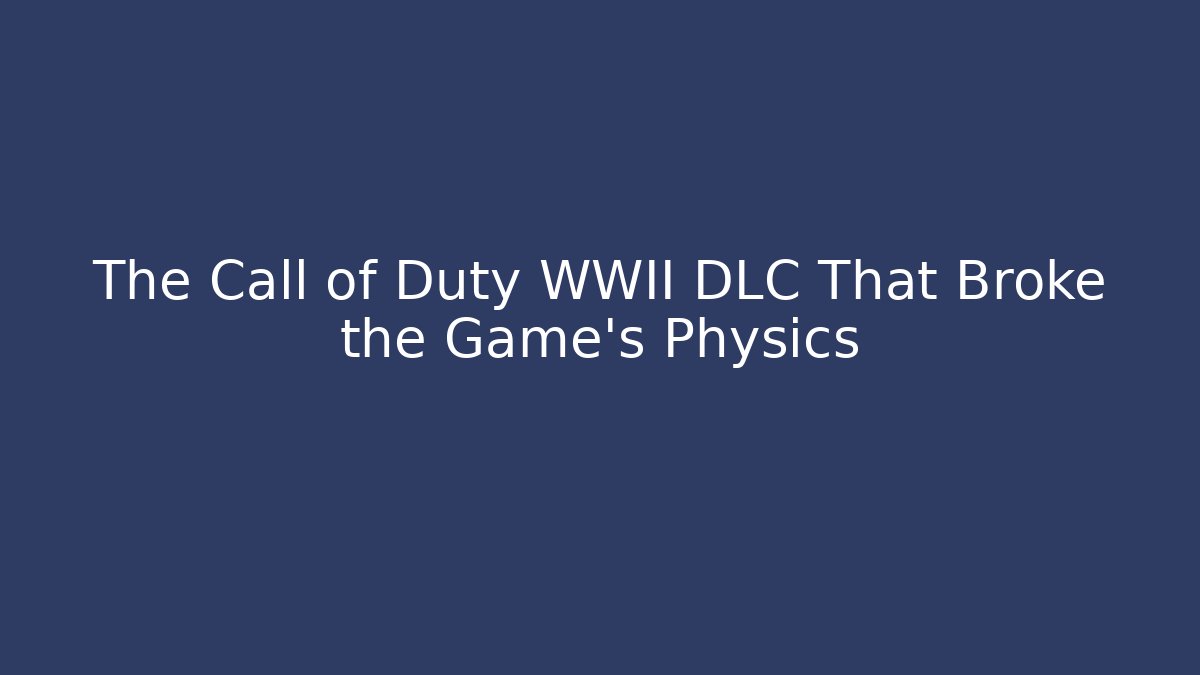 The Call of Duty WWII DLC That Broke the Game's Physics