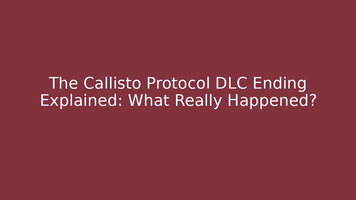 The Callisto Protocol DLC Ending Explained: What Really Happened?