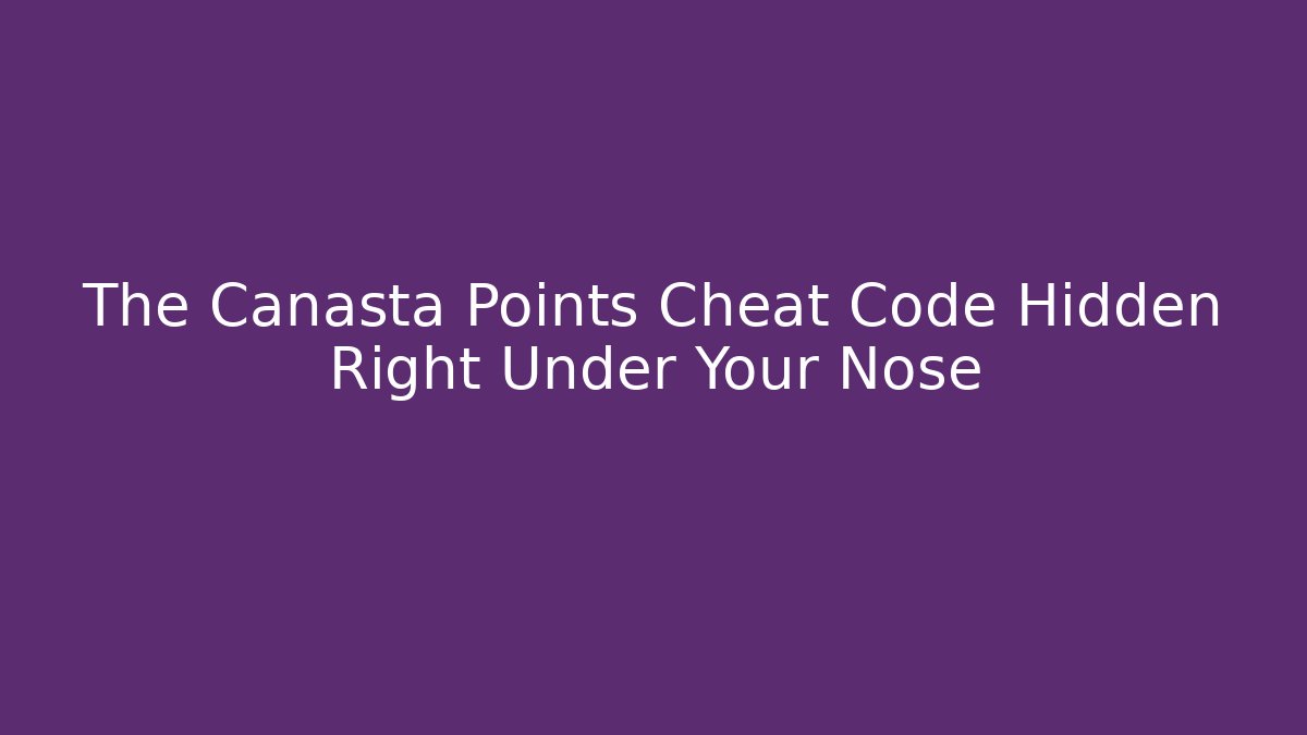 The Canasta Points Cheat Code Hidden Right Under Your Nose - Método de Aprovação