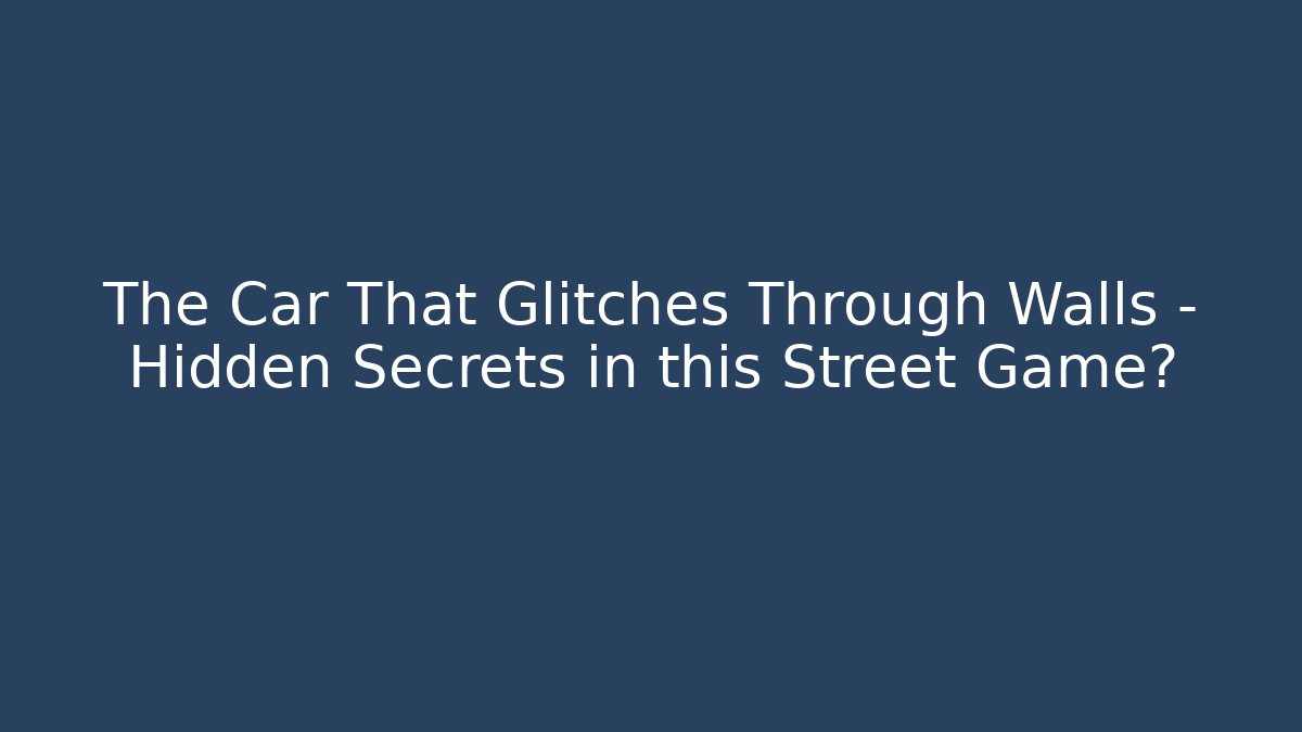 The Car That Glitches Through Walls – Hidden Secrets in this Street Game? - Método de Aprovação