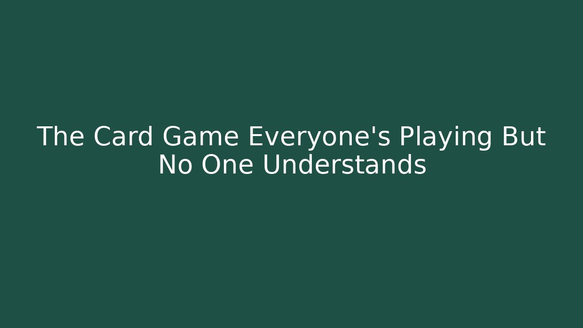 The Card Game Everyone's Playing But No One Understands - Método de Aprovação