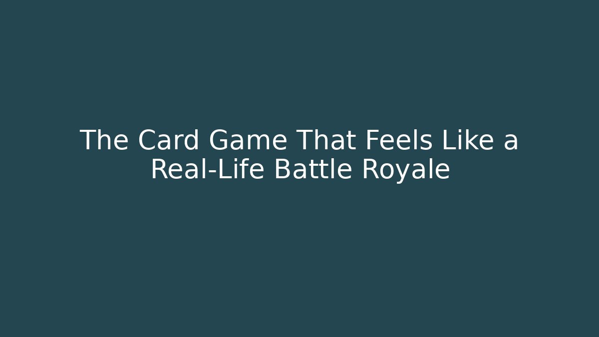 The Card Game That Feels Like a Real-Life Battle Royale - Método de Aprovação
