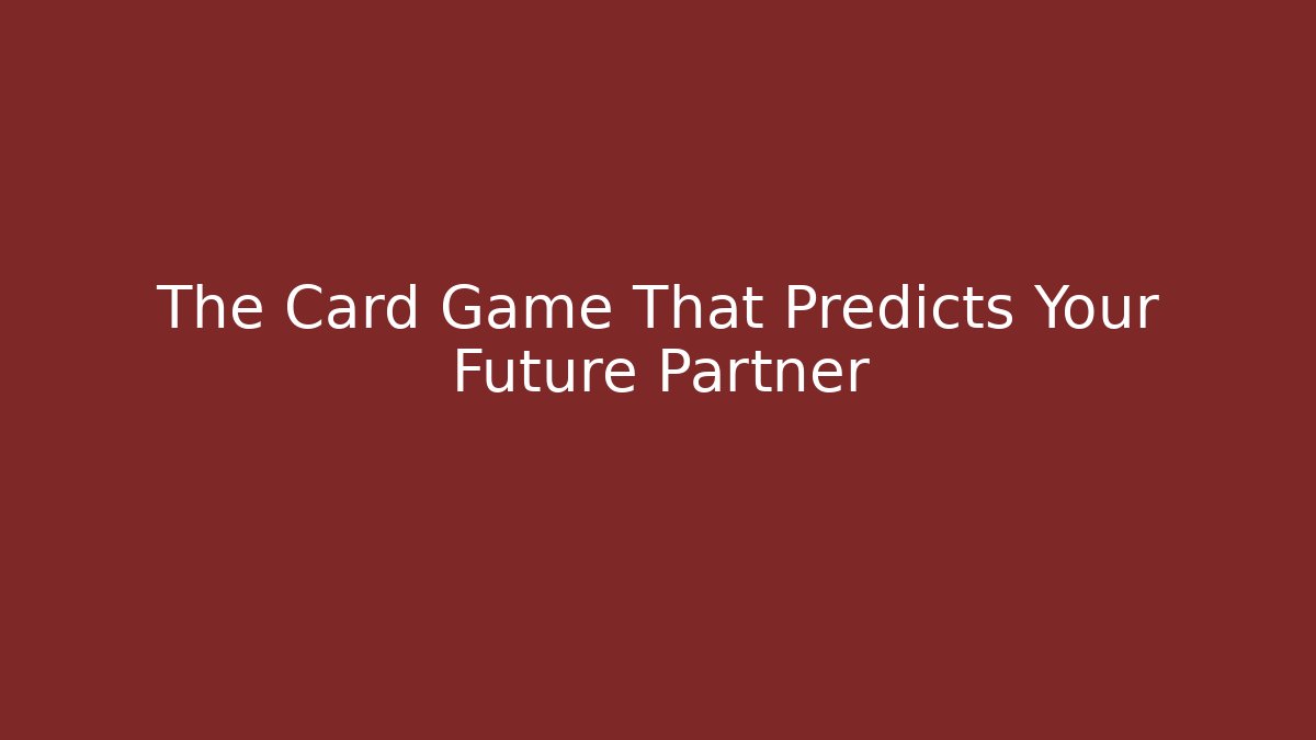 The Card Game That Predicts Your Future Partner