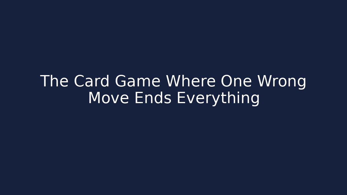 The Card Game Where One Wrong Move Ends Everything