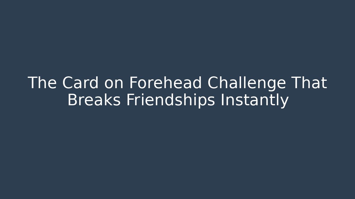 The Card on Forehead Challenge That Breaks Friendships Instantly