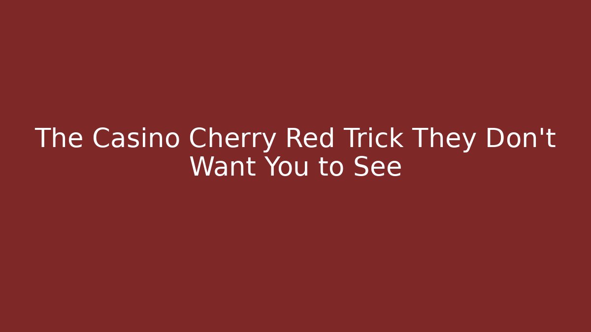 The Casino Cherry Red Trick They Don't Want You to See