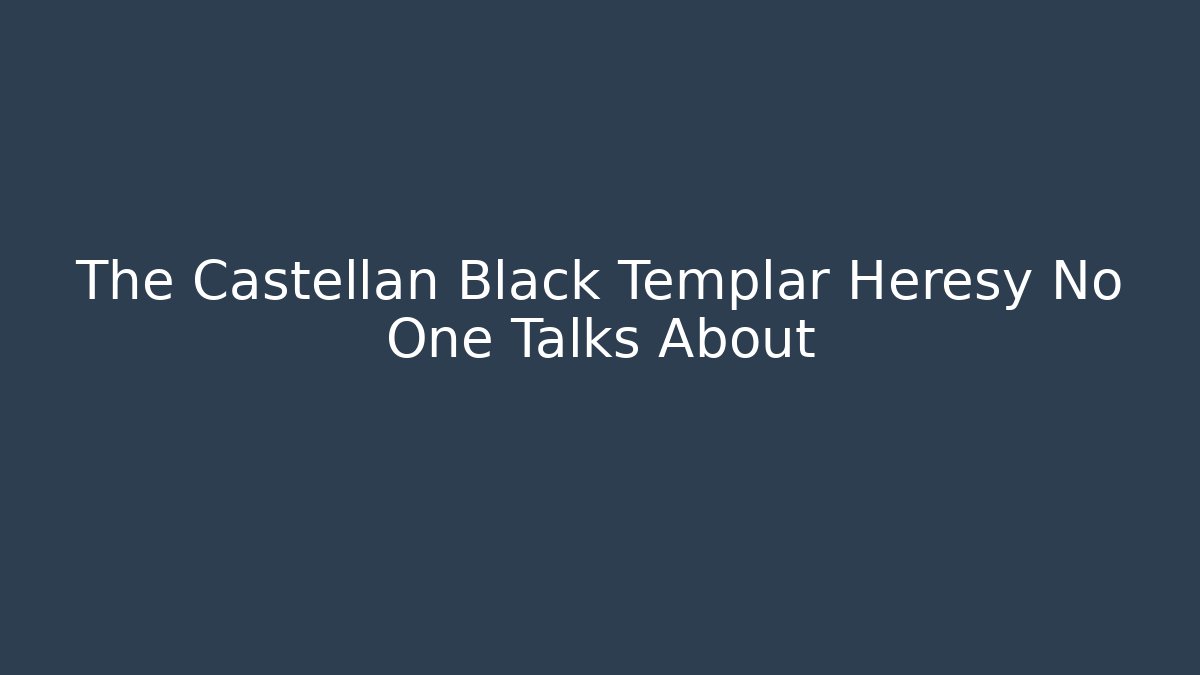 The Castellan Black Templar Heresy No One Talks About