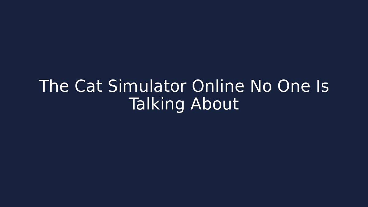 The Cat Simulator Online No One Is Talking About