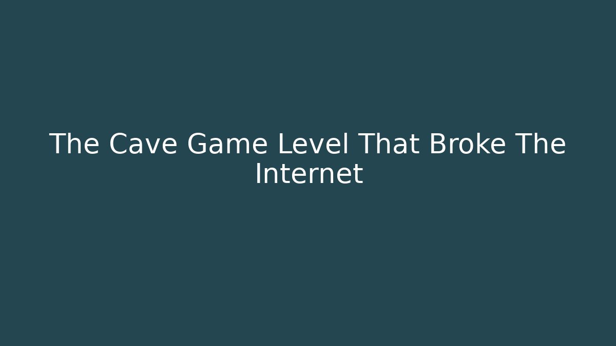 The Cave Game Level That Broke The Internet