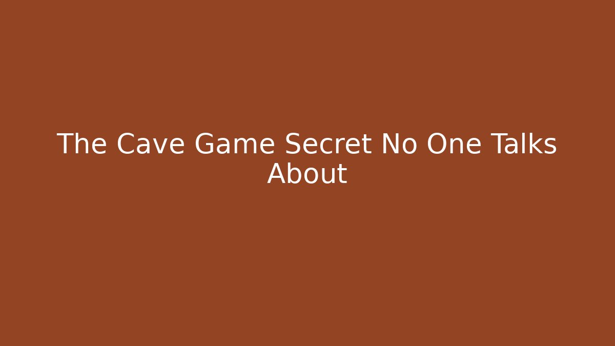 The Cave Game Secret No One Talks About