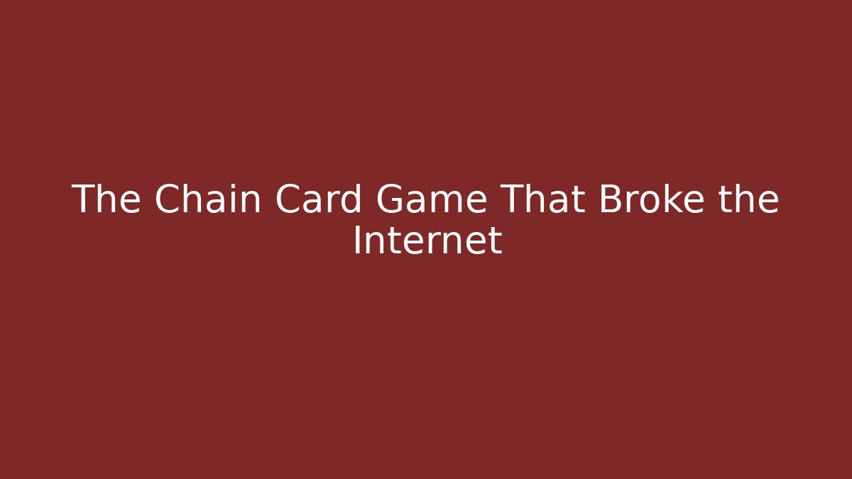 The Chain Card Game That Broke the Internet
