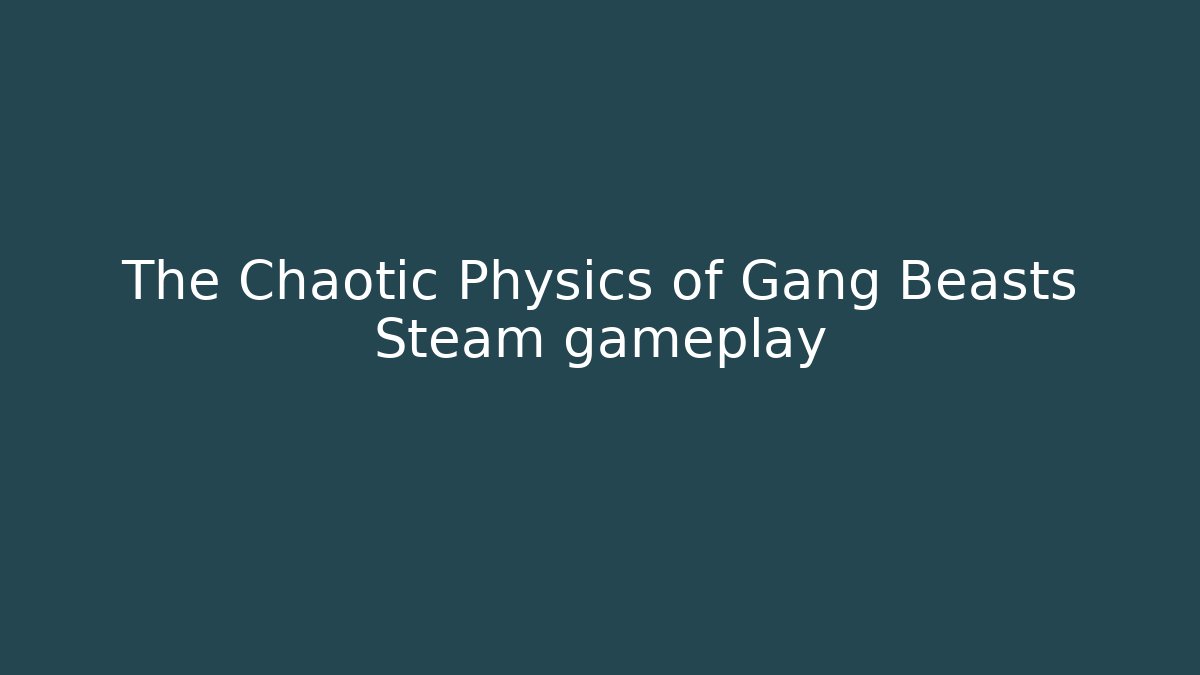 The Chaotic Physics of Gang Beasts Steam gameplay