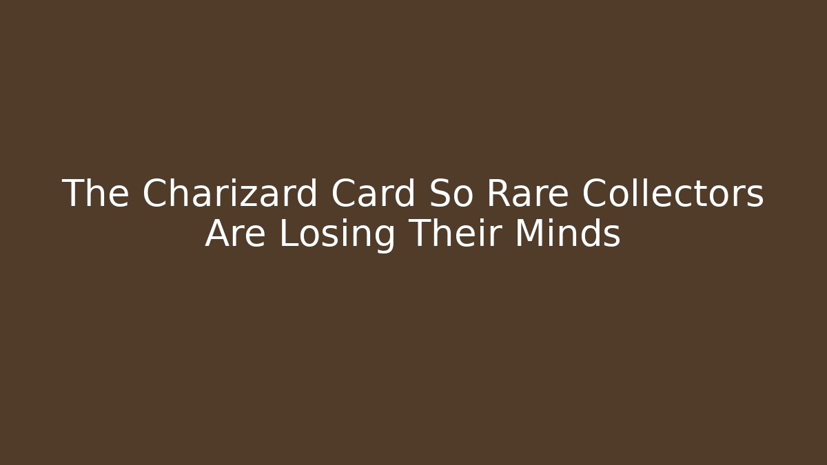 The Charizard Card So Rare Collectors Are Losing Their Minds