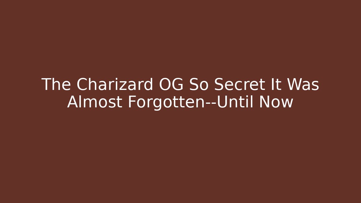 The Charizard OG So Secret It Was Almost Forgotten—Until Now