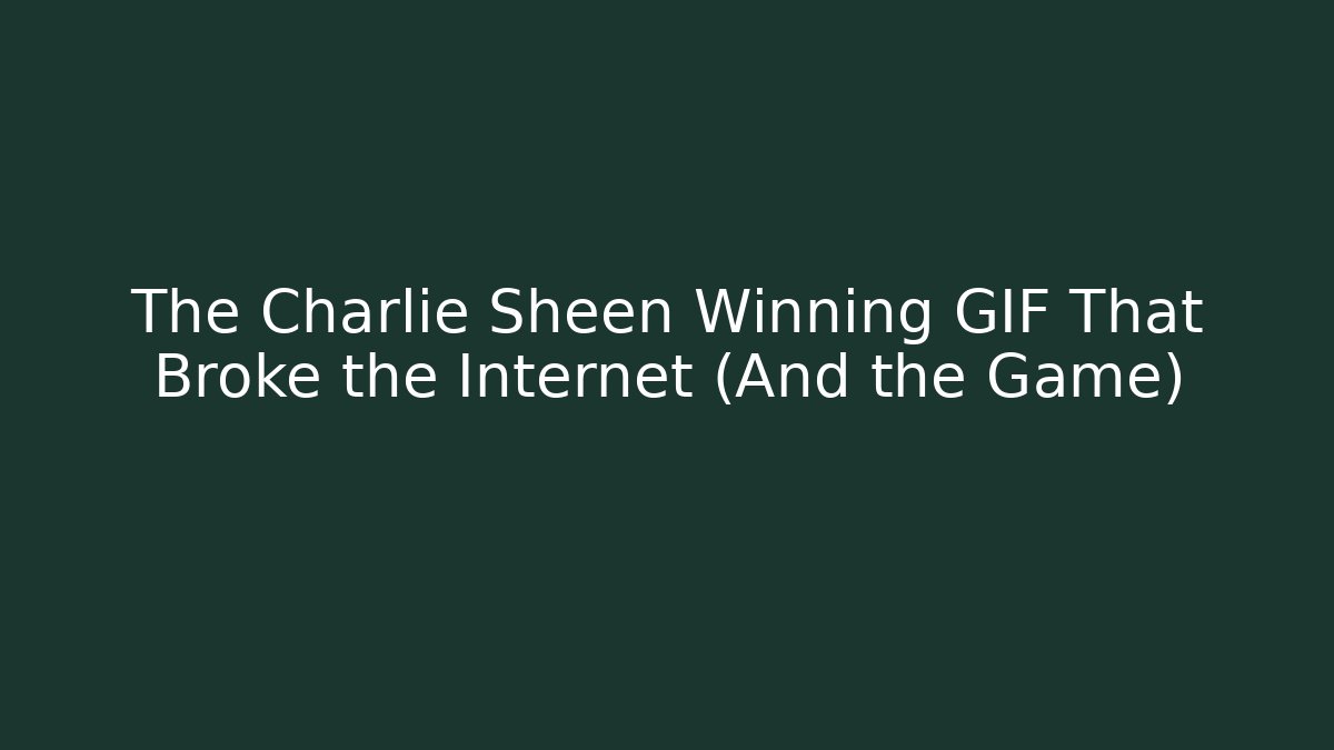 The Charlie Sheen Winning GIF That Broke the Internet (And the Game)