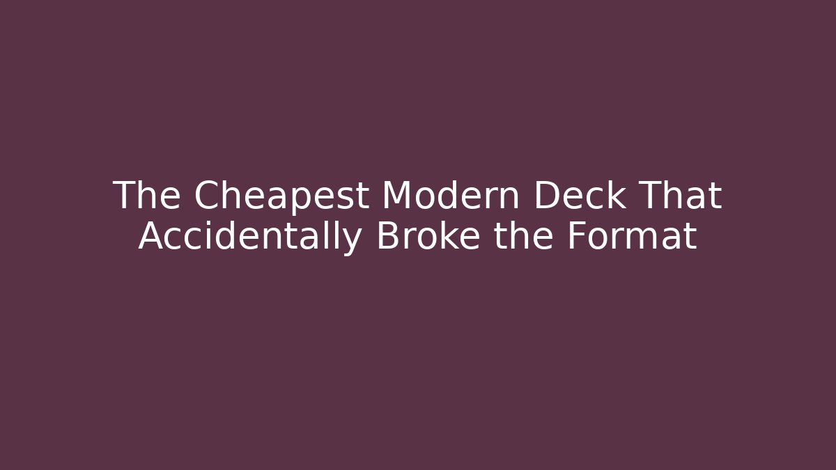 The Cheapest Modern Deck That Accidentally Broke the Format - Método de Aprovação