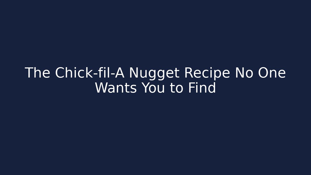 The Chick-fil-A Nugget Recipe No One Wants You to Find