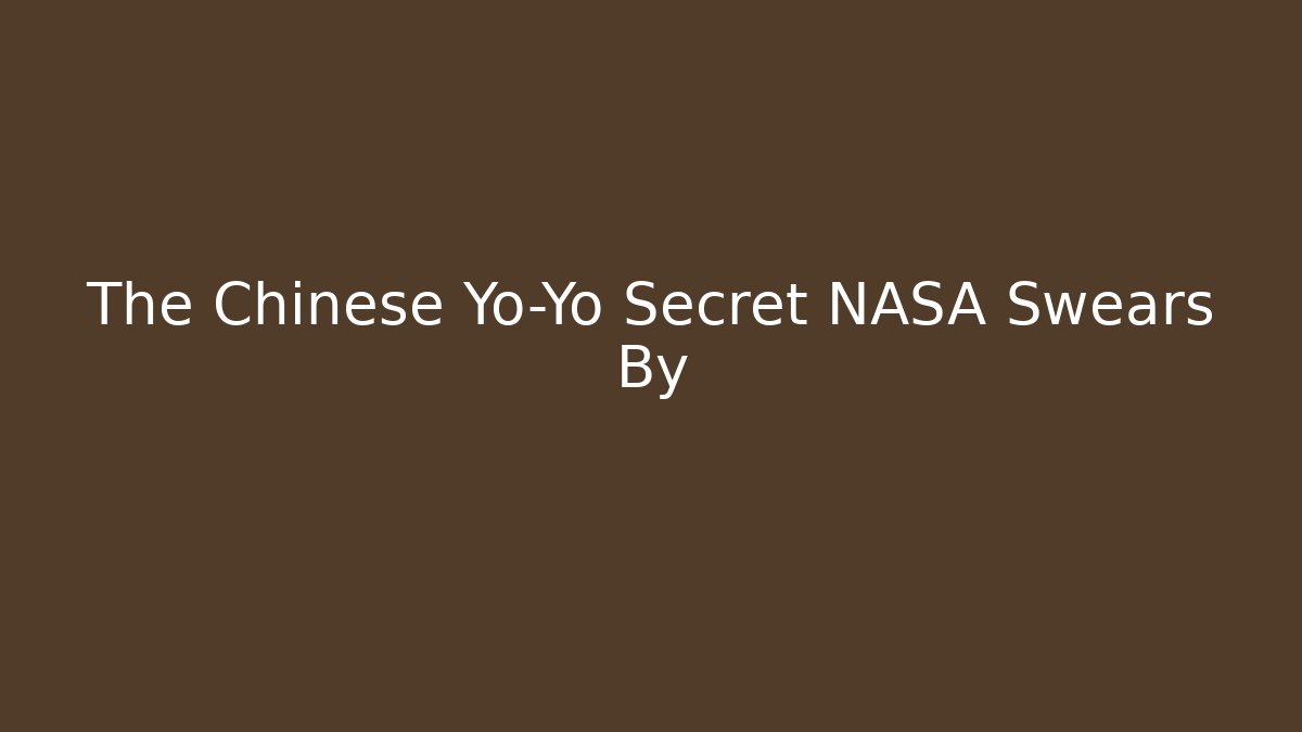 The Chinese Yo-Yo Secret NASA Swears By