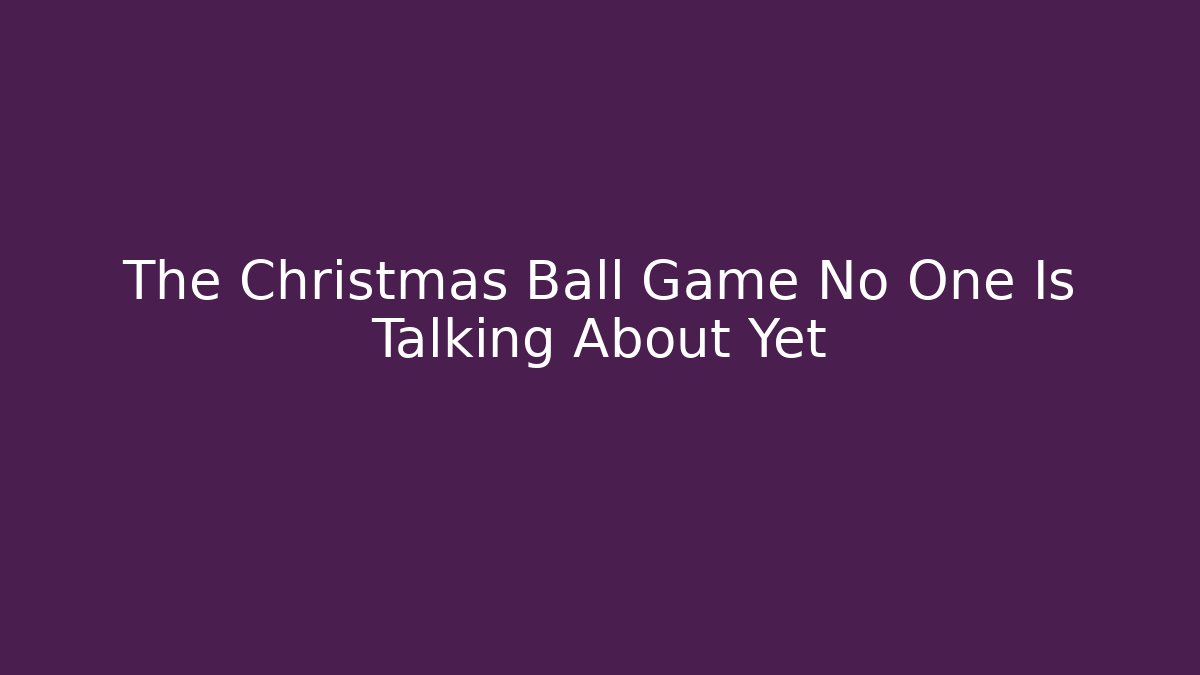 The Christmas Ball Game No One Is Talking About Yet