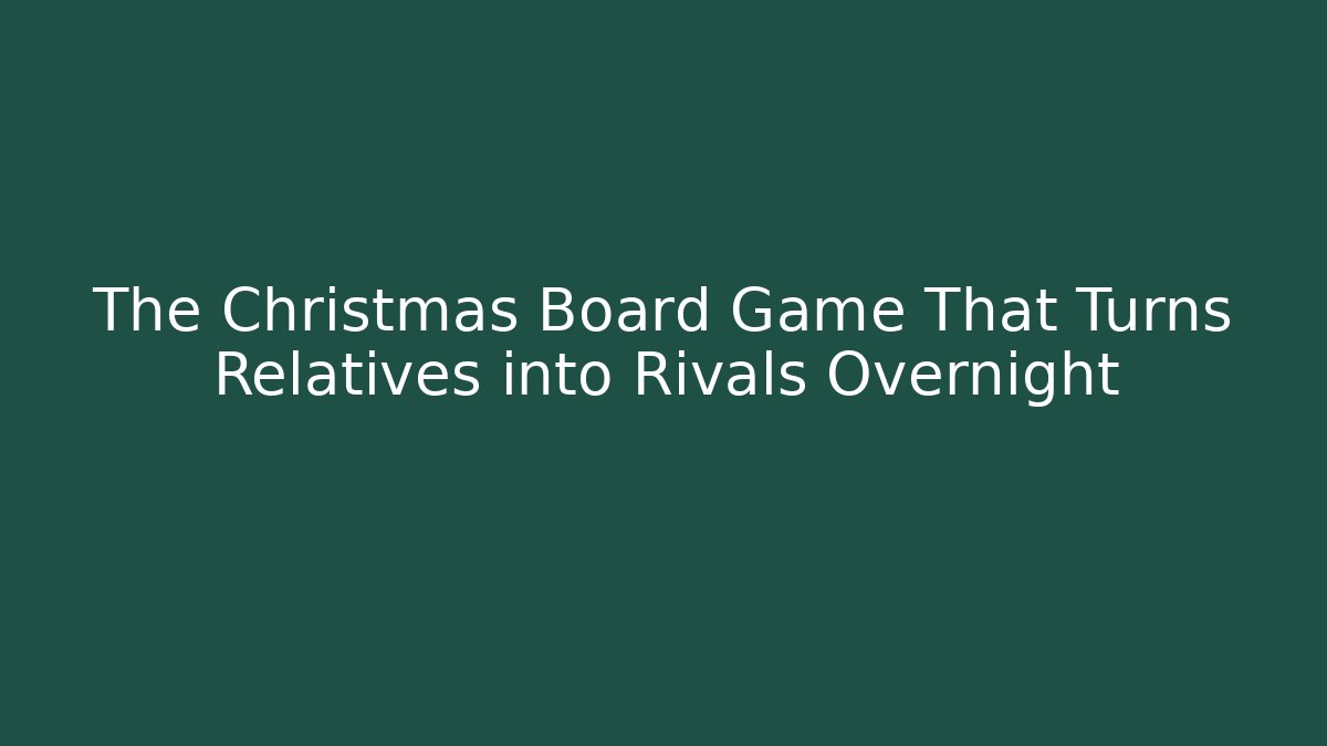The Christmas Board Game That Turns Relatives into Rivals Overnight