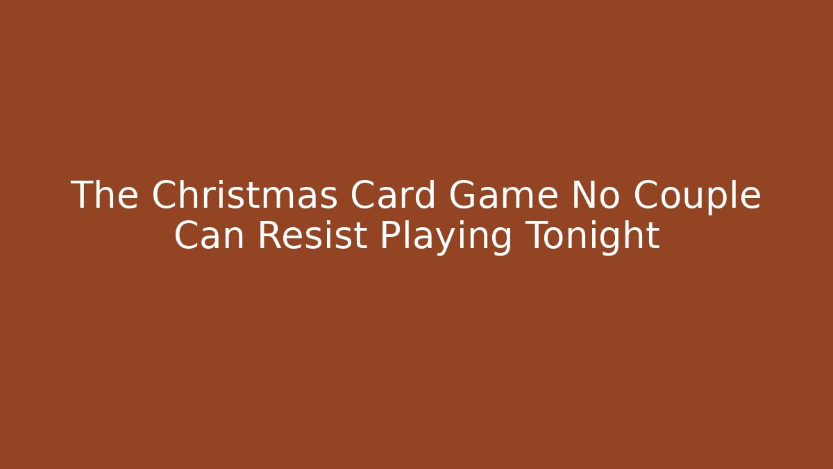 The Christmas Card Game No Couple Can Resist Playing Tonight