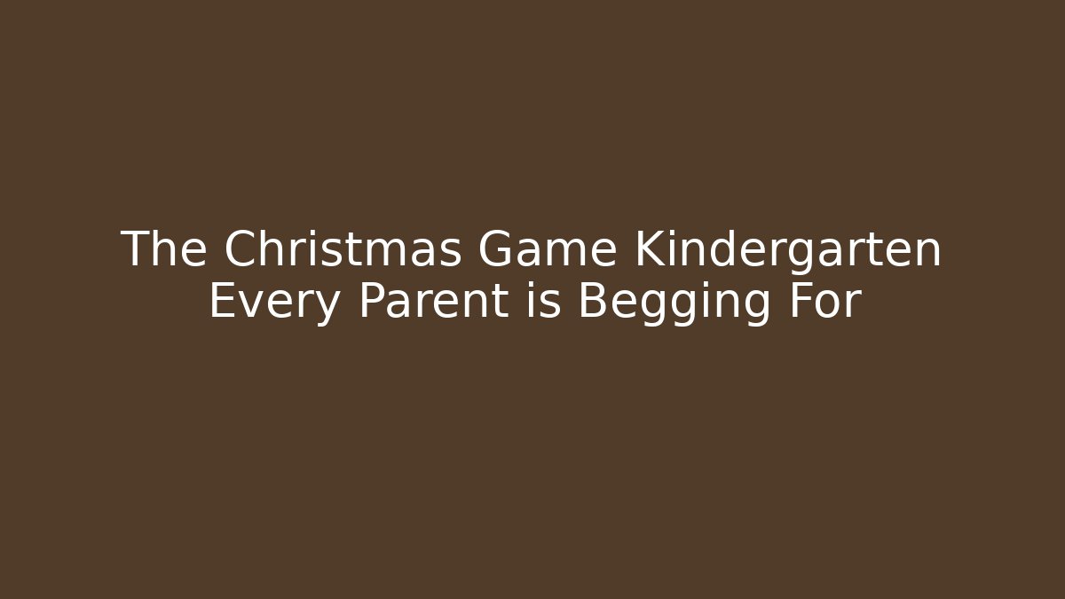 The Christmas Game Kindergarten Every Parent is Begging For