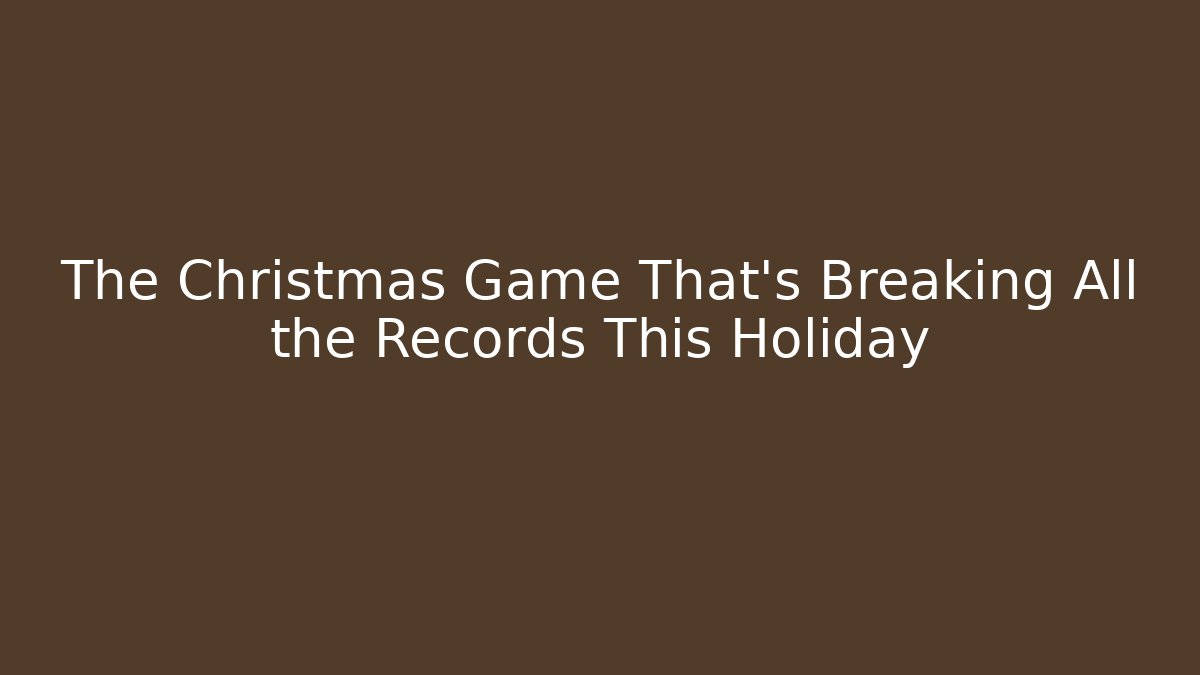 The Christmas Game That’s Breaking All the Records This Holiday