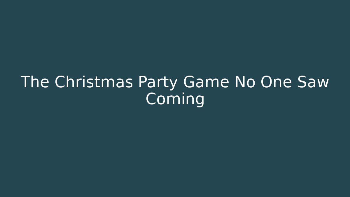 The Christmas Party Game No One Saw Coming