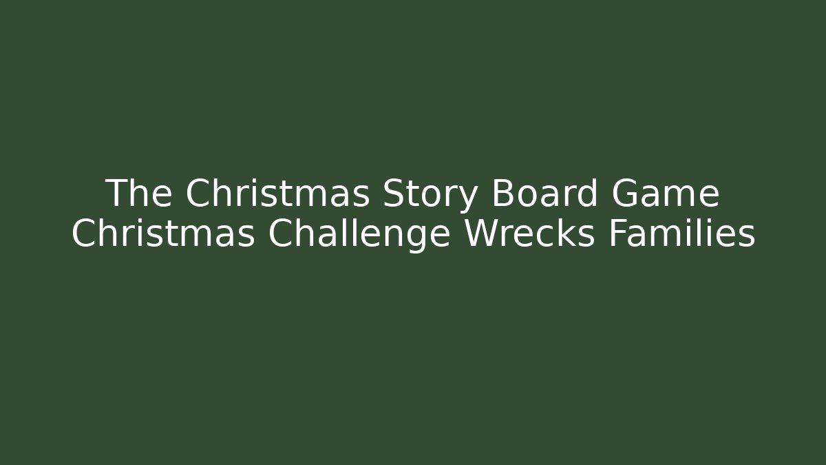 The Christmas Story Board Game Christmas Challenge Wrecks Families